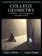 College Geometry: A Problem Solving Approach with Applications a Problem Solving Approach with Applications - Musser, Gary L, and Trimpe, Lynn