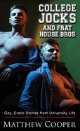 College Jocks and Frat House Bros: Gay, Erotic Stories from University Life