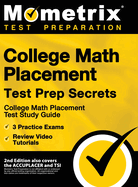 College Math Placement Test Prep Secrets - College Math Placement Test Study Guide, 3 Practice Exams, Review Video Tutorials: [2nd Edition also covers the ACCUPLACER and TSI]