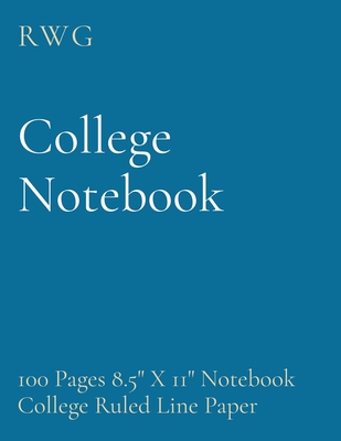 College Notebook: 100 Pages 8.5" X 11" Notebook College Ruled Line Paper - Rwg