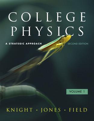 College Physics: A Strategic Approach Volume 1 (CHS. 1-16) - Knight, Randall D, and Jones, Brian, and Field, Stuart