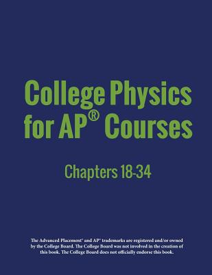 College Physics for AP(R) Courses: Part 2: Chapters 18-34 - Lyublinskaya, Irina, Dr., and Ingram, Douglas, and Wolfe, Gregg