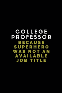 College Professor Because Superhero Was Not an Available Job Title: Customised Notebook Journal
