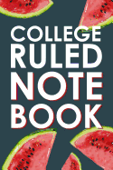 College Ruled Notebook: College Ruled Paper w/ Cute Fresh Sweet Red Watermelon Slice Fruit Design on Dark Blue Cover