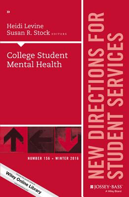College Student Mental Health: New Directions for Student Services, Number 156 - Levine, Heidi (Editor), and Stock, Susan R (Editor), and Jones, Susan R (Editor)
