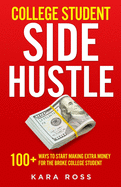 College Student Side Hustle: 100+ Ways to Start Making Extra Money for the Broke College Student