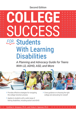 College Success for Students With Learning Disabilities: A Planning and Advocacy Guide for Teens With LD, ADHD, ASD, and More - Simpson, Cynthia G, and Spencer, Vicky G