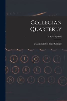 Collegian Quarterly; v.16, no.4 (1953) - Massachusetts State College (Creator)