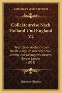 Collektenreise Nach Holland Und England V2: Nebst Einer Ausfuhrlichen Darstellung Des Kirchen, Schul, Armen Und Gefangniss Wesens Beider Lander (1831)