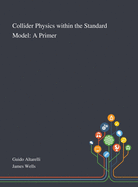 Collider Physics Within the Standard Model: A Primer