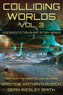 Colliding Worlds, Vol. 3: A Science Fiction Short Story Series - Rusch, Kristine Kathryn, and Smith, Dean Wesley