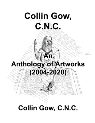 Collin Gow, C.N.C.: An Anthology of Artworks (2004-2020) - Gow, C N C Collin