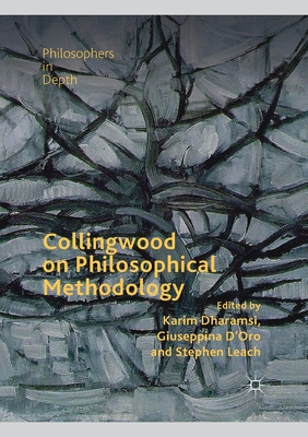 Collingwood on Philosophical Methodology - Dharamsi, Karim (Editor), and D'Oro, Giuseppina (Editor), and Leach, Stephen (Editor)