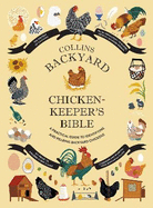 Collins Backyard Chicken-keeper's Bible: A Practical Guide to Identifying and Rearing Backyard Chickens