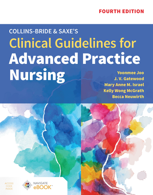 Collins-Bride & Saxe's Clinical Guidelines for Advanced Practice Nursing - Joo, Yoonmee, and Gatewood, J V, and Israel, Mary Anne M