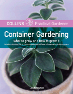 Collins Practical Gardener: Container Gardening: What to Grow and How to Grow It