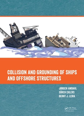 Collision and Grounding of Ships and Offshore Structures - Amdahl, Jorgen (Editor), and Ehlers, Sren (Editor), and Leira, Bernt Johan (Editor)