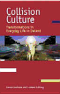 Collision Culture: Transformations in Everyday Life in Ireland - Keohane, Kieran, and Kuhling, Carmen
