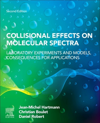 Collisional Effects on Molecular Spectra: Laboratory Experiments and Models, Consequences for Applications - Hartmann, Jean-Michel, and Boulet, Christian, and Robert, Daniel