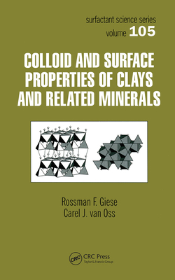 Colloid And Surface Properties Of Clays And Related Minerals - Giese, Rossman F., and van Oss, Carel J.