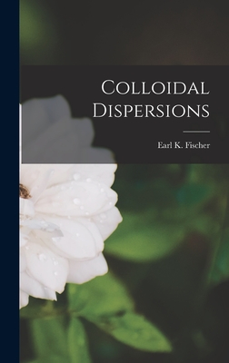 Colloidal Dispersions - Fischer, Earl K