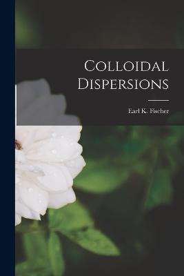 Colloidal Dispersions - Fischer, Earl K