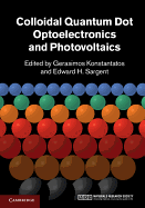 Colloidal Quantum Dot Optoelectronics and Photovoltaics - Konstantatos, Gerasimos (Editor), and Sargent, Edward H (Editor)