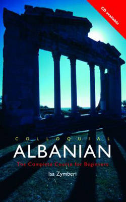 Colloquial Albanian: The Complete Course for Beginners - Zymberi, Isa