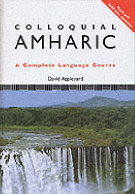 Colloquial Amharic the Complete Course for Beginners - Appleyard, David