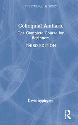 Colloquial Amharic: The Complete Course for Beginners - Appleyard, David