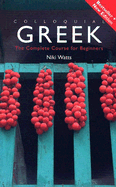 Colloquial Greek: The Complete Course for Beginners - Watts, Niki