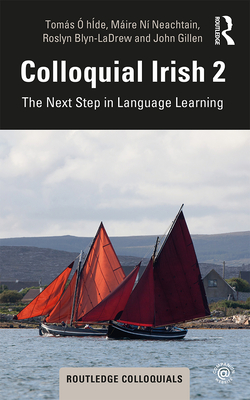 Colloquial Irish 2: The Next Step in Language Learning -  hde, Toms, and N Neachtain, Mire, and Blyn-Ladrew, Roslyn
