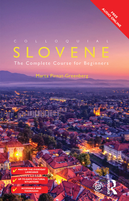 Colloquial Slovene: The Complete Course for Beginners - Pirnat-Greenberg, Marta