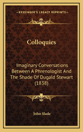Colloquies: Imaginary Conversations Between a Phrenologist and the Shade of Dugald Stewart (1838)
