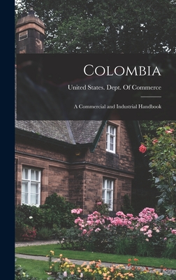 Colombia: A Commercial and Industrial Handbook - United States Dept of Commerce (Creator)