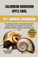 Colombia Ramshorn Apple Snail: The Ultimate Guide to Colombia Ramshorn Apple Snail Care, Health, Pros and cons, Breeding, Feeding, housing, Interaction and cost.