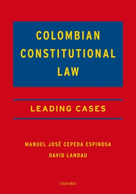 Colombian Constitutional Law: Leading Cases - Cepeda Espinosa, Manuel Jos, and Landau, David