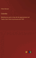 Colombo: Melodramma serio in due atti da rappresentarsi nel Teatro Carlo Felice la primavera del 1839