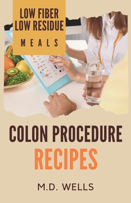 Colon Procedure Recipes: Low Fiber-Low Residue Meals - Brown, Ed (Foreword by), and Wells