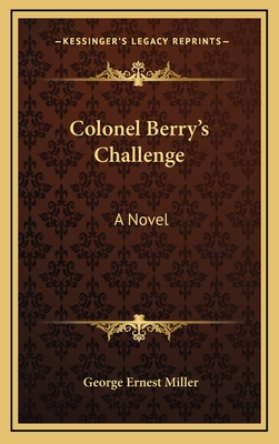 Colonel Berry's Challenge - Miller, George Ernest