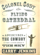 Colonel Cody and the Flying Cathedral - Jenkins, Garry