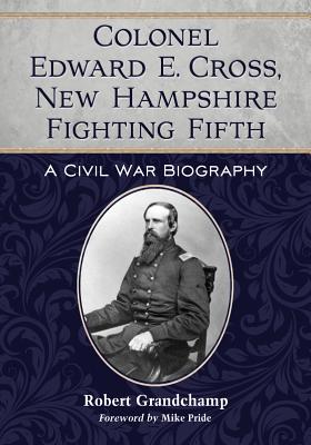 Colonel Edward E. Cross, New Hampshire Fighting Fifth - Grandchamp, Robert