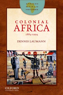 Colonial Africa, 1884-1994 - Laumann, Dennis, and Getz, Trevor (Series edited by)