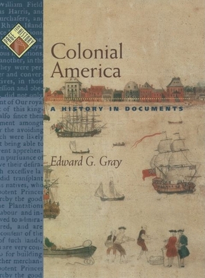 Colonial America: A History in Documents - Gray, Edward G