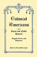 Colonial Americans of Royal and Noble Descent: Alleged, Proven, and Disproven