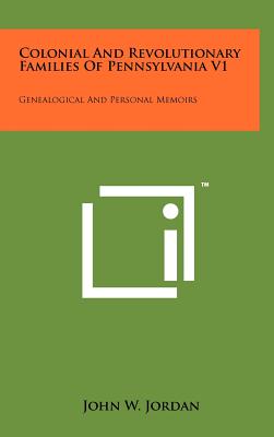 Colonial And Revolutionary Families Of Pennsylvania V1: Genealogical And Personal Memoirs - Jordan, John W (Editor)