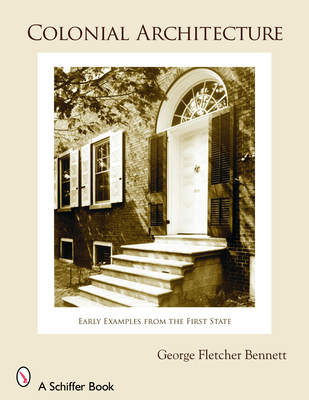 Colonial Architecture: Early Examples from the First State - Bennett, George Fletcher