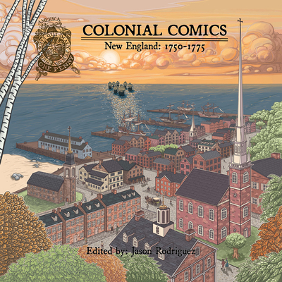 Colonial Comics, Volume II: New England, 1750-1775 - Rodriguez, Jason (Editor)