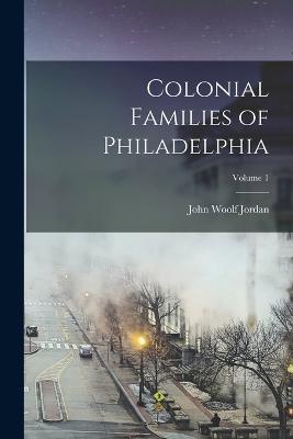 Colonial Families of Philadelphia; Volume 1 - Jordan, John Woolf 1840-1921 (Creator)