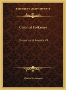 Colonial Folkways: Chronicles of America V9